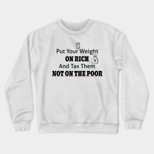 Tax The Rich Not The Poor, Equality Gift Idea, Poor People, Rich People Crewneck Sweatshirt